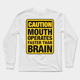 Caution Mouth Operates Faster Than Brain Long Sleeve T-Shirt